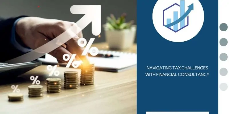 How Financial Consultancy Helps Businesses Tackle New Tax Challenges 2 How Financial Consultancy Helps Businesses Tackle New Tax Challenges
